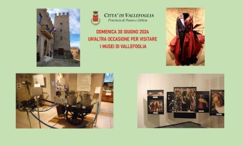 CITTA’ DI VALLEFOGLIA: domenica 30 giugno, 2024 un’altra occasione per visitare i Musei di Vallefoglia