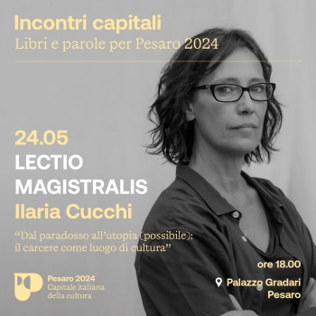 VENERDÌ 24 MAGGIO A PESARO LA LECTIO MAGISTRALIS DI ILARIA CUCCHI